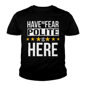 Have No Fear Polite Is Here Name Youth T-shirt - Monsterry UK