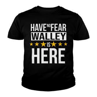Have No Fear Walley Is Here Name Youth T-shirt - Monsterry