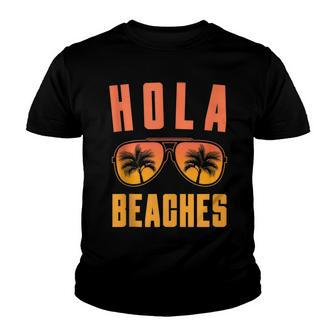Hola Beaches Sunglasses Tropical Summer Vibes Funny Vacation Youth T-shirt - Thegiftio UK
