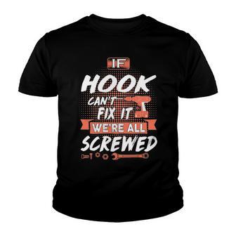 Hook Name Gift If Hook Cant Fix It Were All Screwed Youth T-shirt - Thegiftio UK