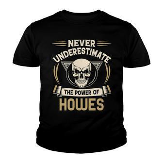 Howes Name Gift Never Underestimate The Power Of Howes Youth T-shirt - Seseable