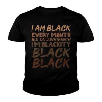 I Am Black Every Month Juneteenth Blackity  Youth T-shirt