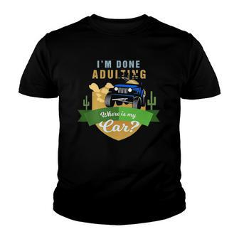 I Am Done Adulting Where Is My Car Off Road Youth T-shirt | Mazezy
