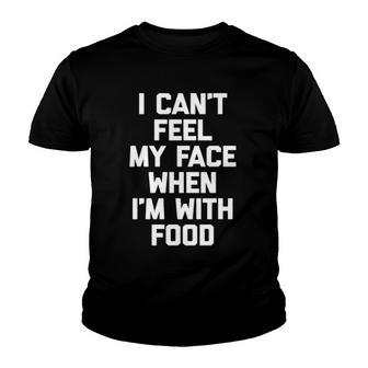 I Cant Feel My Face When Im With Food Funny Food Youth T-shirt | Mazezy