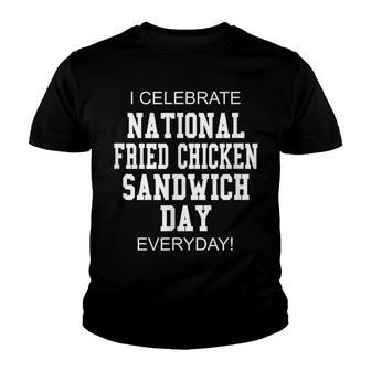 I Celebrate National Fried Chicken Sandwich Day Everyday Youth T-shirt - Thegiftio UK