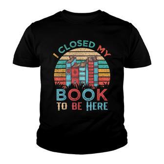 I Closed My Book To Be Here Reader & Librarian Vintage Youth T-shirt - Thegiftio UK