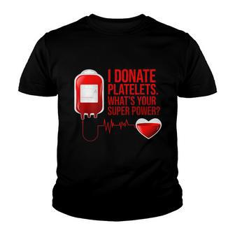 I Donate Platelets Whats Your Superpower Youth T-shirt - Monsterry AU
