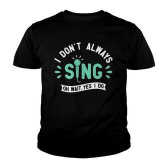 I Dont Always Sing - Karaoke Party Musician Singer Youth T-shirt - Thegiftio UK