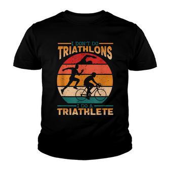 I Dont Do Triathlons I Do A Triathlete Triathlon Youth T-shirt - Thegiftio UK