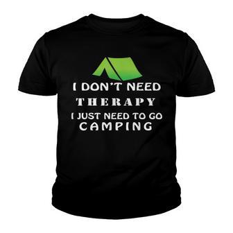 I Dont Need Therapy I Just Need To Go Camping V2 Youth T-shirt - Thegiftio UK