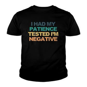 I Had My Patience Tested Im Negative Funny Saying Retro Cool Youth T-shirt | Mazezy