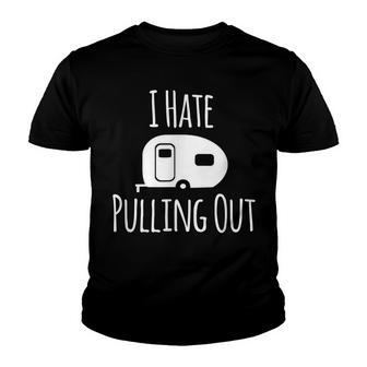 I Hate Pulling Out Camping Lover Youth T-shirt - Thegiftio UK