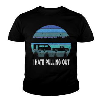 I Hate Pulling Out Caravan Rv Funny Camper Youth T-shirt - Thegiftio UK