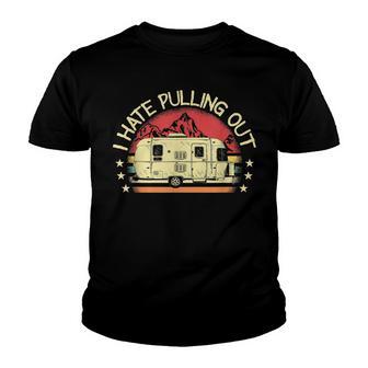 I Hate Pulling Out Funny Camping Retro Travel Youth T-shirt - Thegiftio UK