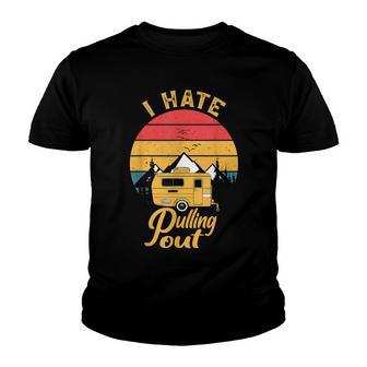 I Hate Pulling Out Funny Camping Rv Camper Travel Youth T-shirt - Thegiftio UK