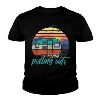 I Hate Pulling Out Funny Saying Camp Camping Youth T-shirt - Thegiftio UK