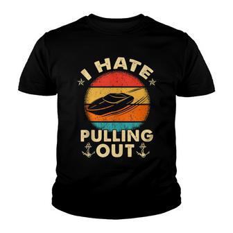 I Hate Pulling Out Retro Boating Boat Captain V6 Youth T-shirt - Thegiftio UK