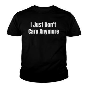 I Just Dont Care Anymore Youth T-shirt | Mazezy
