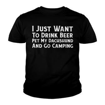 I Just Want To Drink Beer Pet Dachshund Go Camping Youth T-shirt - Thegiftio UK