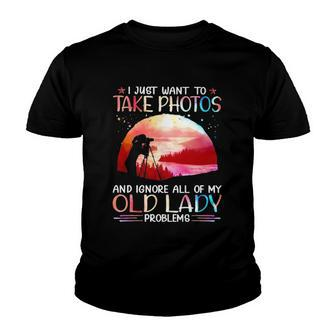I Just Want To Take Photos And Ignore All Of My Old Lady Problems Youth T-shirt | Mazezy