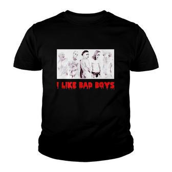 I Like Bad Boys Horror Movies Youth T-shirt