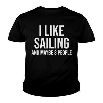 I Like Sailing Maybe 3 People Funny Boating Sailor Gift Youth T-shirt - Thegiftio UK
