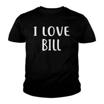I Love Bill Lover Bill Name Personalized Custom Youth T-shirt | Mazezy