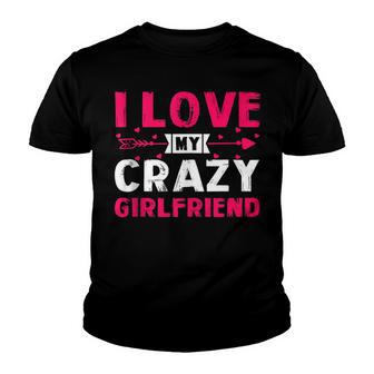 I Love My Crazy Girlfriend Boyfriend Couples Valentines Day Youth T-shirt - Thegiftio UK