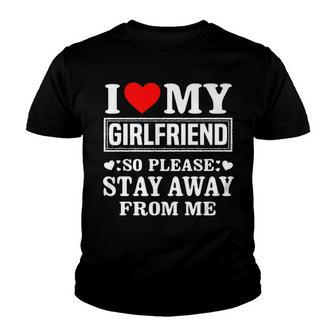 I Love My Girlfriend So Please Stay Away From Me Funny V3 Youth T-shirt - Thegiftio UK