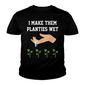I Make Planties Wet I Make Them Planties Wet Youth T-shirt - Thegiftio UK