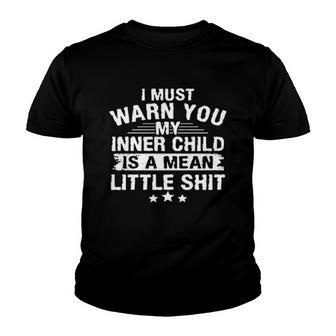 I Must Warn You My Inner Child Is A Mean Little Shit Creative 2022 Gift Youth T-shirt - Thegiftio UK
