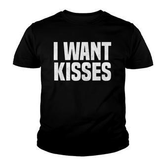 I Need Kisses Funny Kissing Quote I Love Kissing Youth T-shirt | Mazezy
