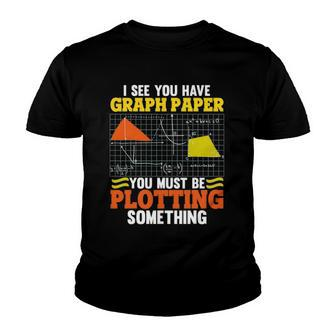 I See You Have Graph Paper Plotting Math Pun Funny Math Geek Youth T-shirt | Mazezy