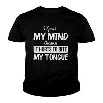 I Speak My Mind Because It Hurts To Bite My Tongue Creative 2022 Gift Youth T-shirt - Thegiftio UK