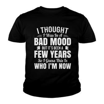 I Thought I Was In A Bad Mood But Its Been A Few Years Creative 2022 Gift Youth T-shirt - Thegiftio UK