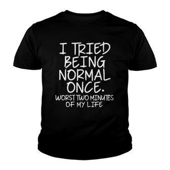 I Tried Being Normal Once Creative 2022 Gift Youth T-shirt - Thegiftio UK