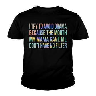I Try To Avoid Drama Because The Mouth My Mama Gave Me Dont V2 Youth T-shirt - Thegiftio UK