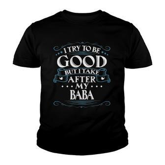 I Try To Be Good But I Take After My Baba Youth T-shirt - Thegiftio UK