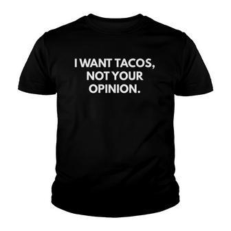 I Want Tacos Not Your Opinion Youth T-shirt | Mazezy
