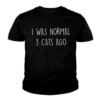 I Was Normal 3 Cats Ago New 2022 Gift Youth T-shirt - Thegiftio UK