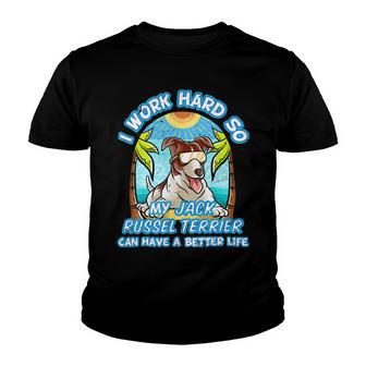 I Work Hard So My Jack Russell Terrier Has A Better Life Dog Youth T-shirt - Thegiftio UK
