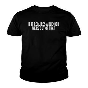 If It Requires A Blender Were Out Of That Bartender Funny Youth T-shirt | Mazezy DE