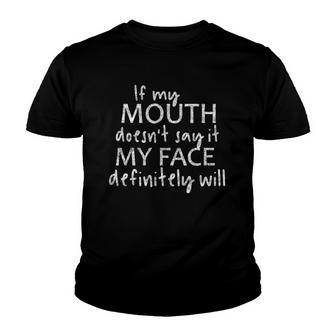 If My Mouth Doesnt Say It My Face Definitely Will Quote Youth T-shirt | Mazezy
