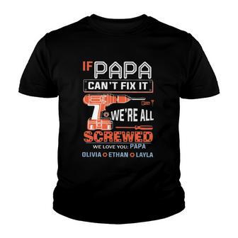 If Papa Cant Fix It Were All Screwed We Love You Papa Olivia Ethan Layla Youth T-shirt - Thegiftio UK