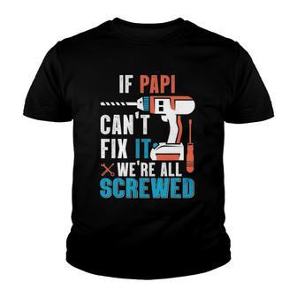 If Papi Cant Fix It Were All Screwed Youth T-shirt - Thegiftio UK