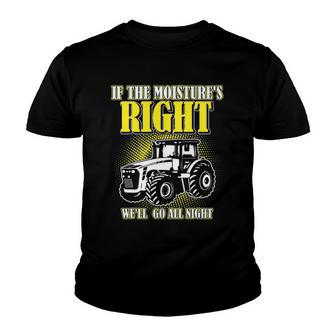 If The Moistures Right Well Go All Night Tee Farmer Gift Youth T-shirt | Mazezy
