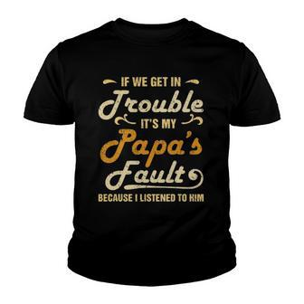 If We Get In Trouble Its My Papas Fault I Listened To Him Youth T-shirt | Mazezy