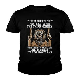 If Youre Going To Fight Fight Like Youre The Third Monkey Youth T-shirt | Mazezy