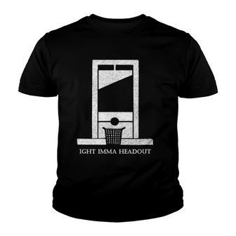 Ight Bruh Imma Head Out Meme Guillotine Funny Ironic Youth T-shirt - Thegiftio UK