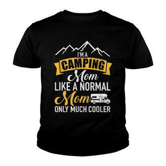Im A Camping Mom Like A Normal Mom Only Much Cooler Rv Youth T-shirt - Thegiftio UK